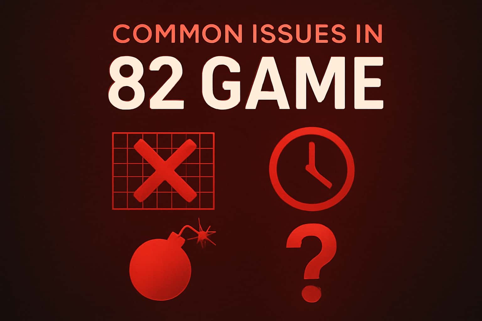 An informational graphic illustrating common issues in 82 Game.